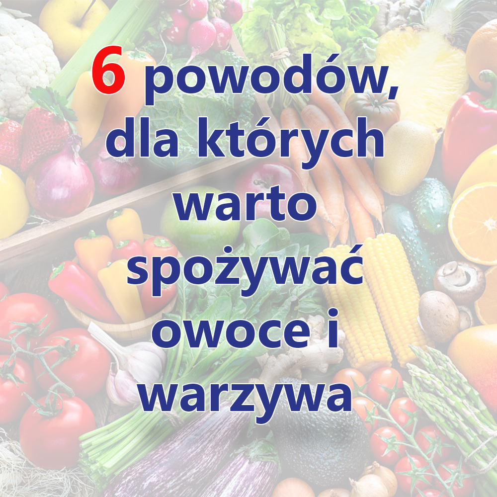 Dlaczego jeść warzywa i owoce