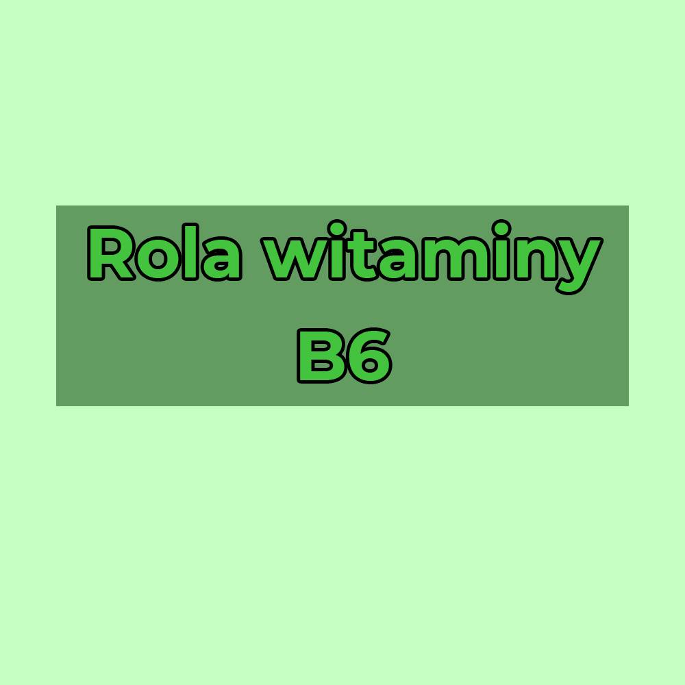 Witamina B6 i jej rola w organizmie